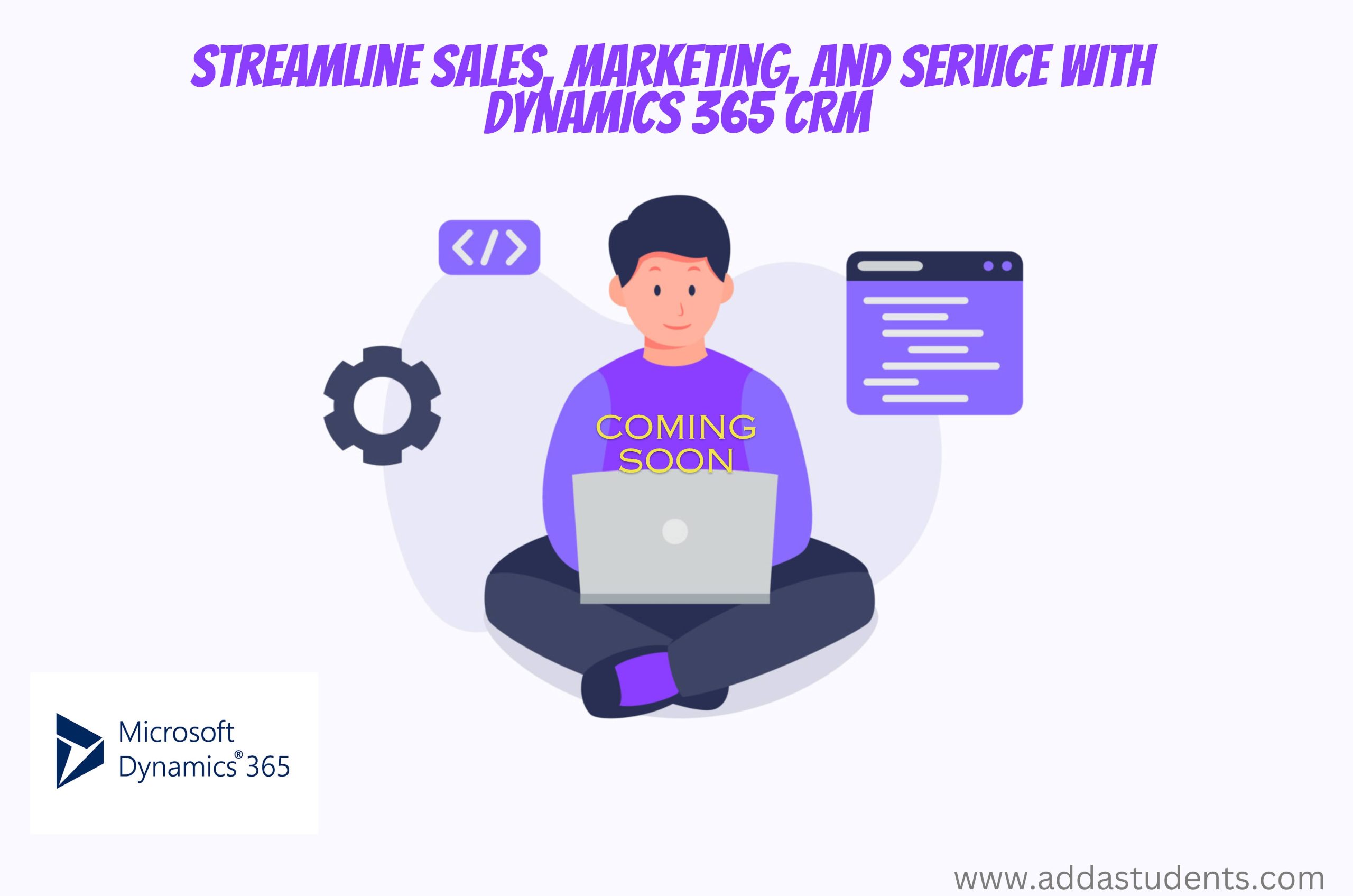 Streamline Sales, Marketing, and Service with Dynamics 365 CRM