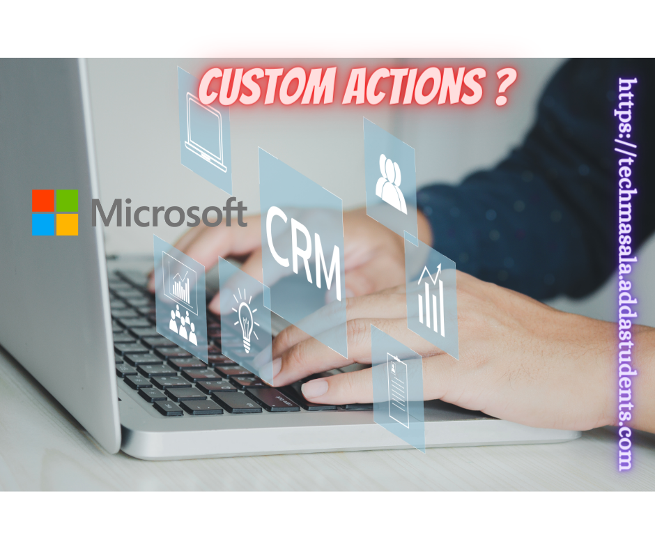 What are MS CRM Custom Actions and How to Use Them to Enhance Your Business Processes?