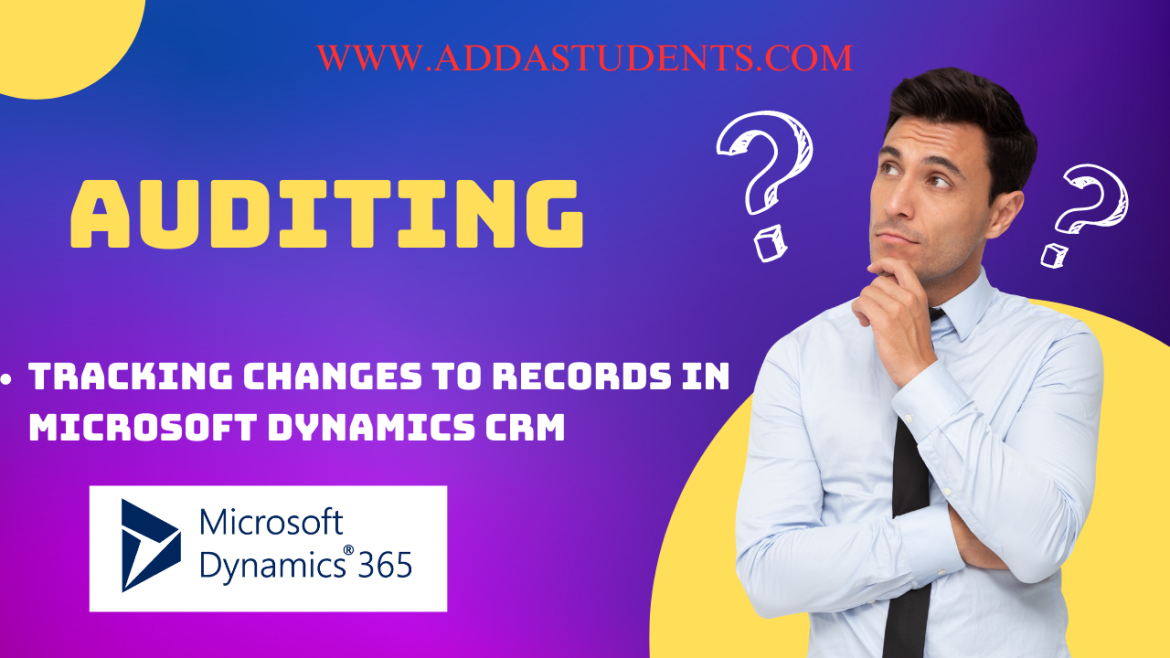 How to Track Changes in Dynamics 365 CRM with Auditing