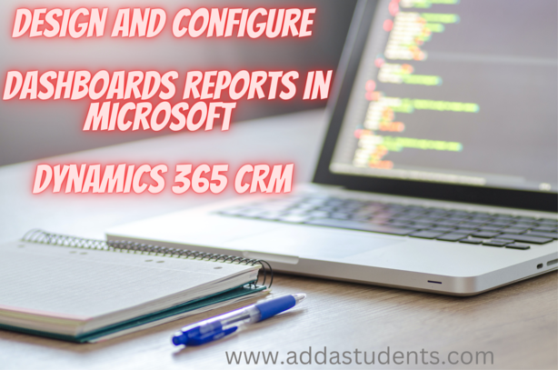 How to Create and Customize Dashboard Reports in Microsoft Dynamics 365 CRM