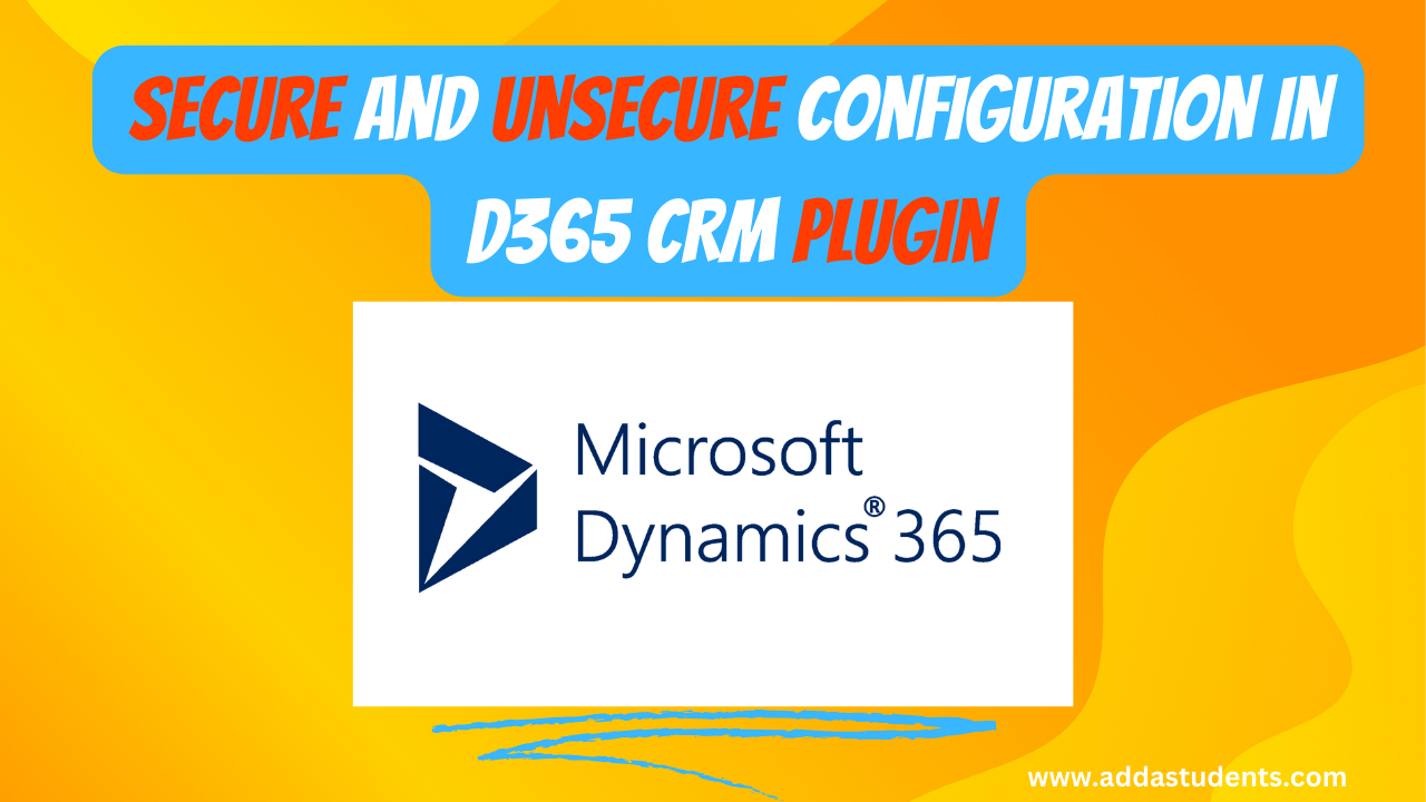 What are Secure and Unsecure Configuration in Dynamics 365 CRM Plugin?